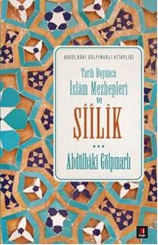 Tarih Boyunca İslam Mezhepleri ve Şiilik - Abdülbaki Gölpınarlı - Kapı Yayınları