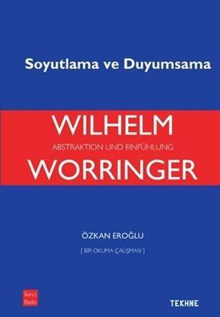 Worringer Soyutlama Ve Duyumsama - Özkan Eroğlu - Tekhne Yayınları