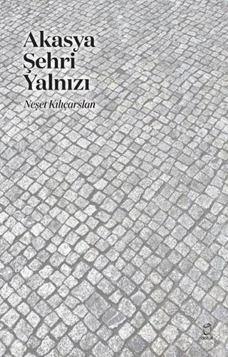Akasya Şehri Yalnızı - Neşet Kılıçarslan - Doruk Yayınları