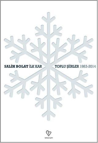 İlk Kar - Toplu Şiirler -1983-2014 - Salih Bolat - Varlık Yayınları