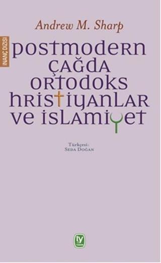 Postmodern Çağda Ortodoks Hristiyanlar ve İslamiyet - Andrew M. Sharp - Tekin Yayınevi