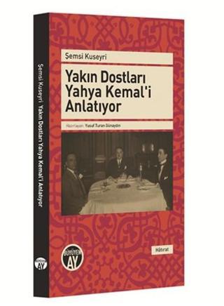 Yakın Dostları Yahya Kemal'i Anlatıyor - Şemsi Kuşeyri - Büyüyenay Yayınları