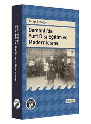 Osmanlı'da Yurt Dışı Eğitim ve Modernleşme - Aynur Erdoğan - Büyüyenay Yayınları