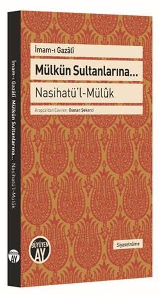 Mülkün Sultanlarına - Naihatü'l - Mülük - İmam-ı Gazali - Büyüyenay Yayınları