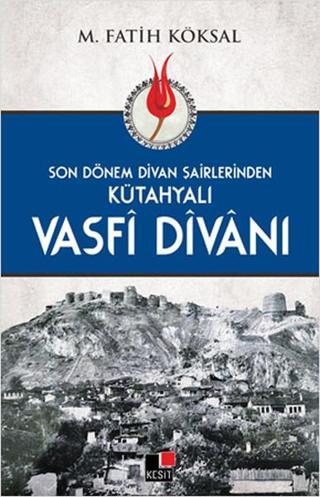 Son Dönem Divan Şairlerinden Kütahyalı Vasfi Divanı - M. Fatih Köksal - Kesit Yayınları