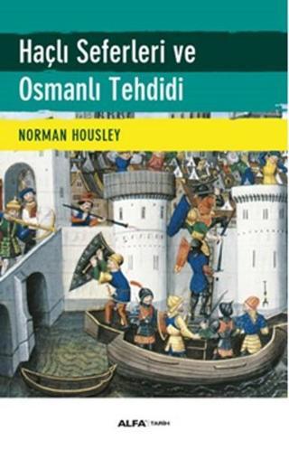 Haçlı Seferleri ve Osmanlı Tehdidi - Norman Housley - Alfa Yayıncılık