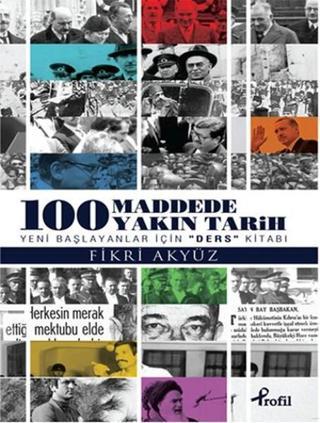 100 Maddede Yakın Tarih - Fikri Akyüz - Profil Kitap Yayınevi