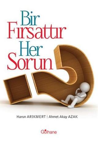 Bir Fırsattır Her Sorun - Ahmet Akay Azak - Gülhane