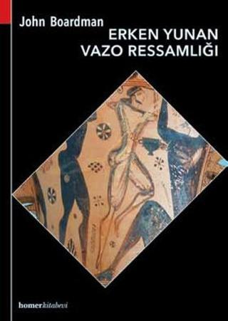 Erken Yunan Vazo Ressamlığı - John Boardman - Homer Kitabevi
