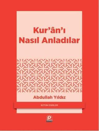 Kur'an'ı Nasıl Anladılar - Abdullah Yıldız - Pınar Yayıncılık