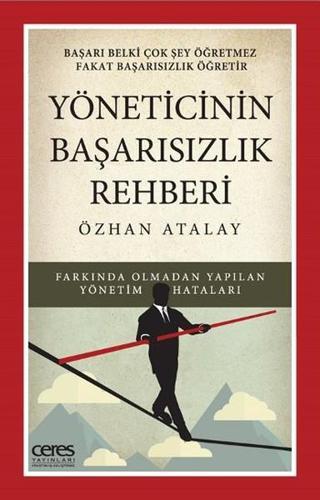 Yöneticinin Başarısızlık Rehberi - Özhan Atalay - Ceres Yayınları