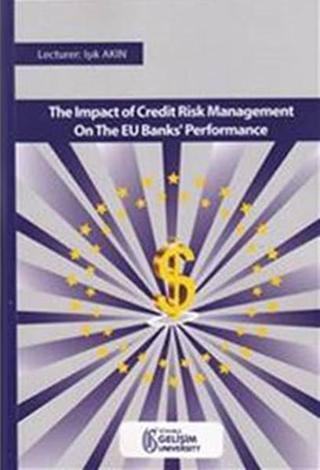 Impact Of Credit Risk Management On The EU Banks Performance - Işık Akın - İstanbul Gelişim Üniversitesi