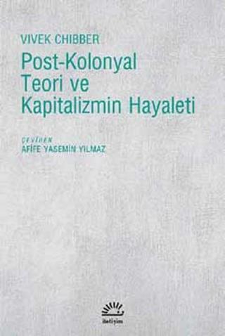 Post-Kolonyal Teori ve Kapitalizmin Hayaleti - Vivek Chibber - İletişim Yayınları