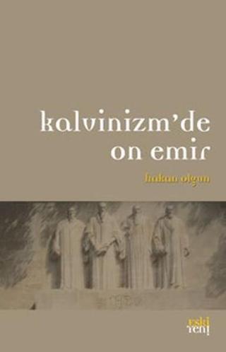 Kalvinizm'de On Emir - Hakan Olgun - Eskiyeni Yayınları