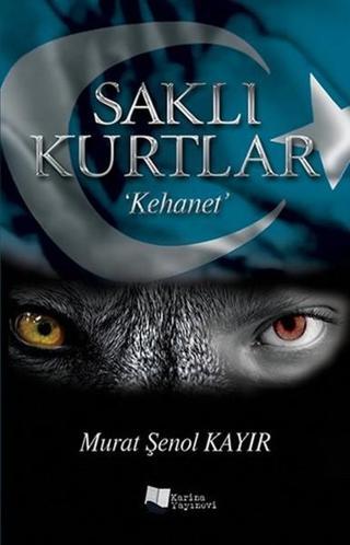 Saklı Kurtlar Kehanet - Murat Şenol Kayır - Karina Yayınevi