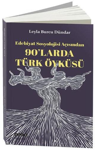 Edebiyat Sosyolojisi Açısından 90'larda Türk Öyküsü - Leyla Burcu Dündar - Hece Yayınları