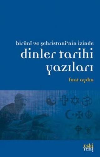 Dinler Tarihi Yazıları - Fuat Aydın - Eskiyeni Yayınları
