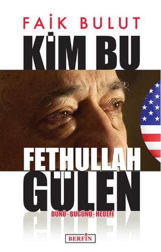 Kim Bu Fethullah Gülen - Faik Bulut - Berfin Yayınları