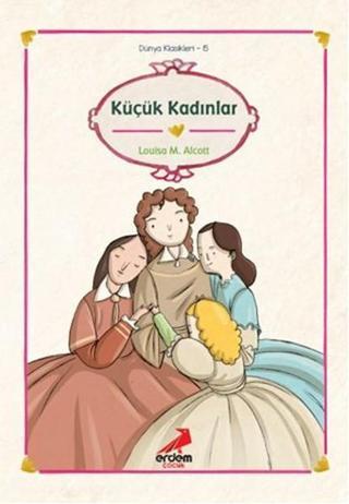 Dünya Çocuk Klasikleri-Küçük Kadınl - Louisa May Alcott - Erdem Çocuk