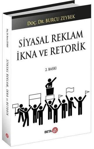Siyasal Reklam İkna ve Retorik - Burcu Zeybek - Beta Yayınları