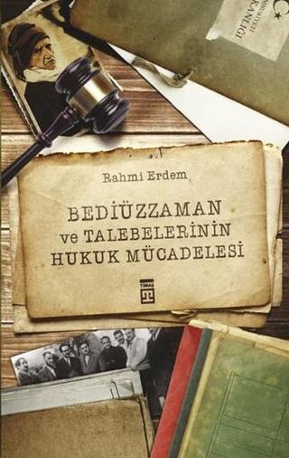 Bediüzzaman ve Talebelerinin Hukuk Mücadelesi - Rahmi Erdem - Timaş Yayınları