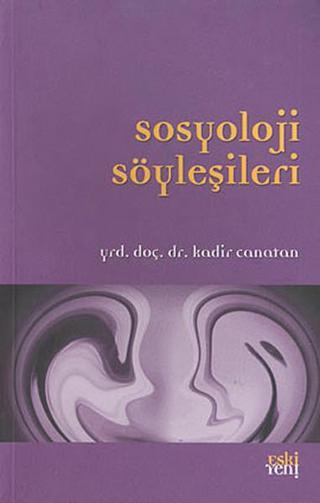 Sosyoloji Söyleşileri - Kadir Canatan - Eskiyeni Yayınları