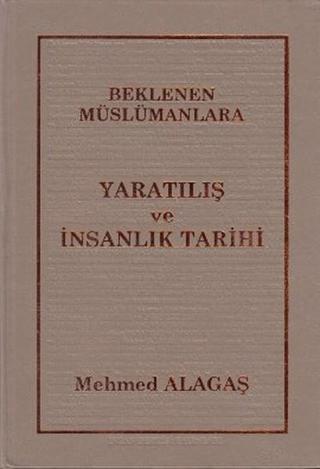 Beklenen Müslümanlara Yaratılış ve İnsanlık Tarihi - Mehmed Alagaş - İnsan Dergisi Yayınları