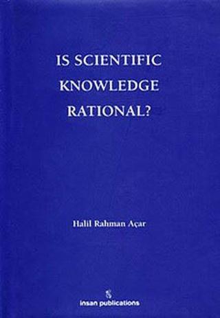 Is Scientific Knowledge Rational? - Halil Rahman Açar - İnsan Publications