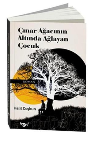 Çınar Ağacının Altında Ağlayan Çocuk - Halil Coşkun - Harf Yayınları
