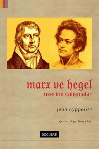 Marx ve Hegel Üzerine Çalışmalar - Jean Hyppolite - Doğu Batı Yayınları
