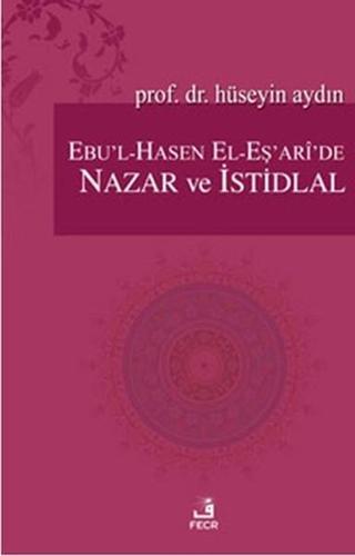 Ebu'l-Hasen El-Eş'ari'de Nazar ve İstidlal - Hüseyin Aydın - Fecr Yayınları