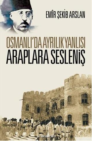 Osmanlı'da Ayrılık Yanlısı Araplara Sesleniş - Emir Şekip Arslan - İnkılab Yayınları