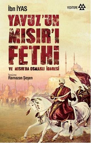 Yavuz'un Mısır'ı Fethi ve Mısır'da Osmanlı İdaresi - İbn İyas - Yeditepe Yayınevi