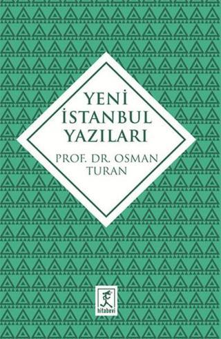 Yeni İstanbul Yazıları - Osman Turan - Hitabevi