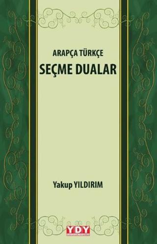Arapça Türkçe Seçme Dualar - Yakup Yıldırım - YDY Yayın Dünyamız