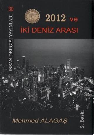 2012 ve İki Deniz Arası - Mehmed Alagaş - İnsan Dergisi Yayınları