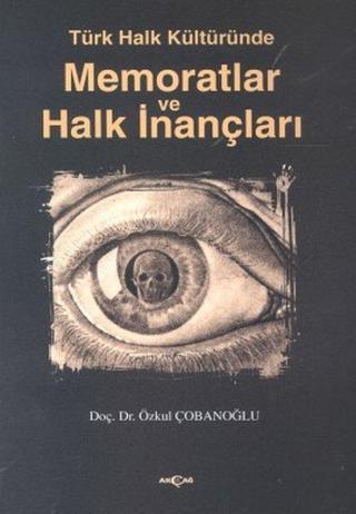 Türk Halk Kültüründe Memoratlar ve Halk İnançları - Özkul Çobanoğlu - Akçağ Yayınları