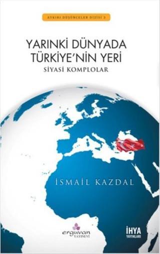 Yarınki Dünyada Türkiye'nin Yeri - İsmail Kazdal - Erguvan Yayınları