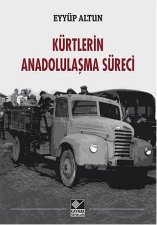 Kürtlerin Anadolulaşma Süreci - Eyyüp Altun - Kaynak Yayınları