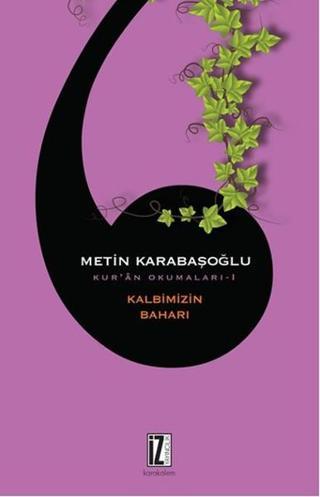 Kur'an Okumaları 1 - Kalbimizin Baharı - Metin Karabaşoğlu - İz Yayıncılık