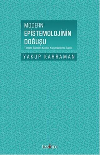 Modern Epistemolojinin Doğuşu - Yakup Kahraman - Tezkire Yayınları