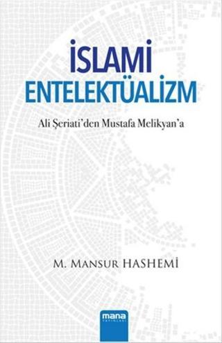 İslami Entelektüalizm - Ali Şeriati'den Mustafa Melikyan'a - M.Mansur Hashemi - Mana Yayınları