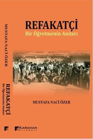 Refakatçi - Bir Öğretmenin Anıları - Mustafa Naci Özer - Karahan Kitabevi