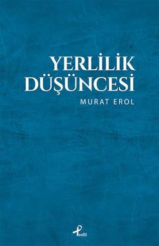 Yerlilik Düşüncesi - Murat Erol - Profil Kitap Yayınevi