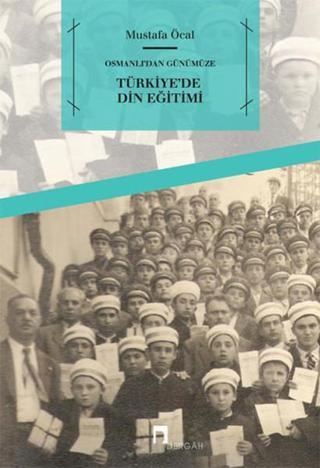 Osmanlı'dan Günümüze Türkiye'de Din Eğitimi - Mustafa Öcal - Dergah Yayınları