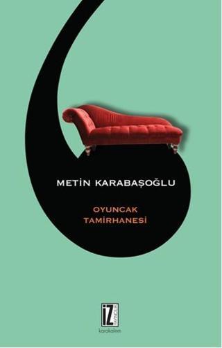 Oyuncak Tamirhanesi - Metin Karabaşoğlu - İz Yayıncılık