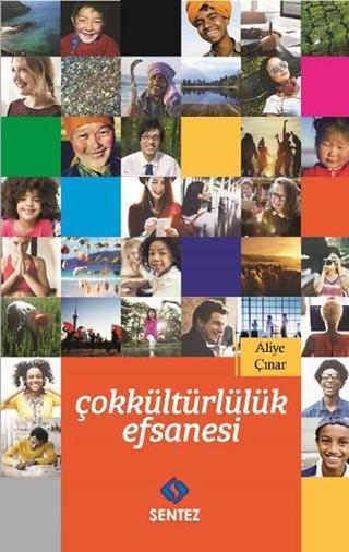 Çokkültürlülük Efsanesi - Aliye Çınar - Sentez Yayıncılık