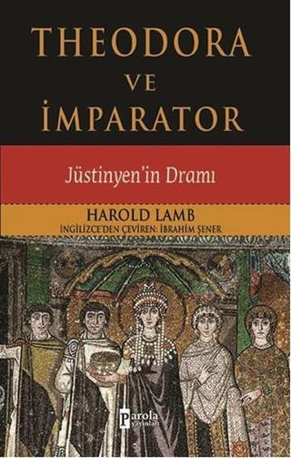 Theodora ve İmparator - Harold Lamb - Parola Yayınları