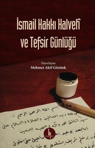 İsmail Hakkı Halveti ve Tefsir Günlüğü - İsmail Hakkı Halveti - H Yayınları
