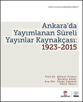 Ankara'da Yayımlanan Süreli Yayınlar Kaynakçası 1923-2015 - Bülent Yılmaz - Vekam(Vehbi Koç Ankara Ar. Uy ve Ar